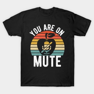 You Are On Mute you are on mute fun gift idea T-Shirt